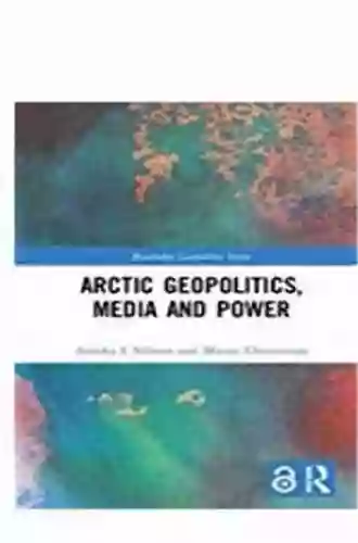 Arctic Geopolitics Media And Power (Routledge Geopolitics Series)