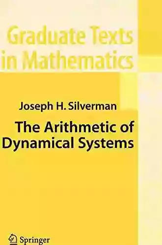 The Arithmetic Of Dynamical Systems (Graduate Texts In Mathematics 241)