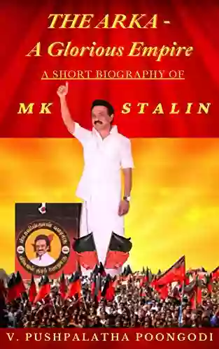 THE ARKA A Glorious Empire (A Short Biography Of MK Stalin)