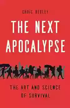 The Next Apocalypse: The Art And Science Of Survival