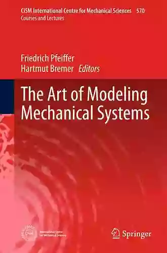 The Art Of Modeling Mechanical Systems (CISM International Centre For Mechanical Sciences 570)