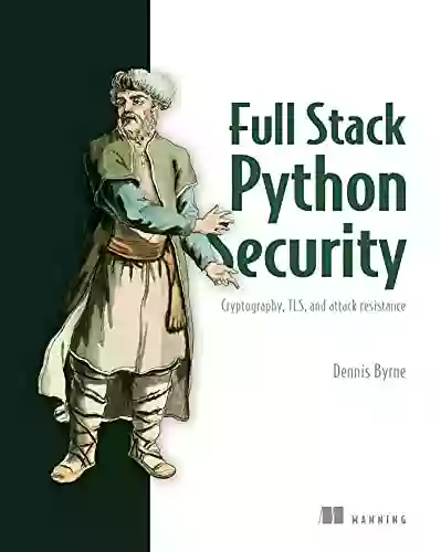 Full Stack Python Security: Cryptography TLS and attack resistance