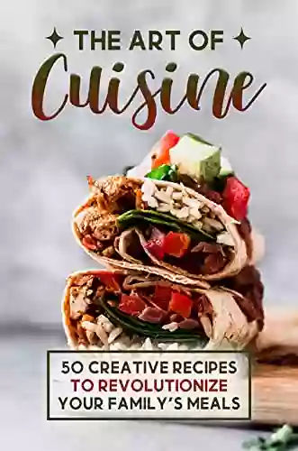 The Art Of Cuisine: 50 Creative Recipes To Revolutionize Your Family S Meals: Steak Burrito Recipe