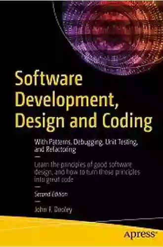 Software Development Design And Coding: With Patterns Debugging Unit Testing And Refactoring