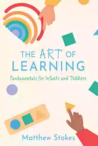 THE ART OF LEARNING: Fundamentals For Infants And Toddlers