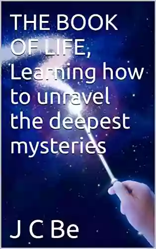 THE OF LIFE Learning How To Unravel The Deepest Mysteries (lerning To Ascend)