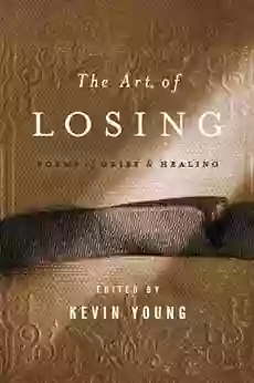 The Art Of Losing: Poems Of Grief And Healing