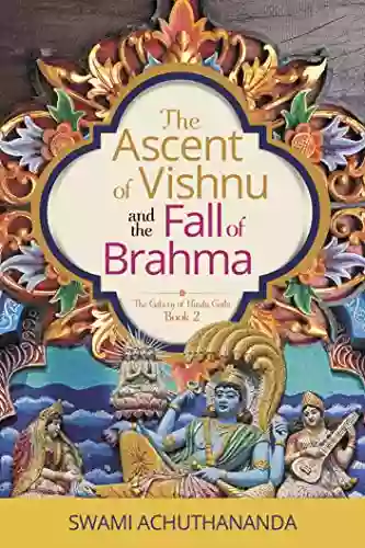 The Ascent Of Vishnu And The Fall Of Brahma (The Galaxy Of Hindu Gods 2)