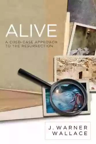 Alive: A Cold Case Approach To The Resurrection