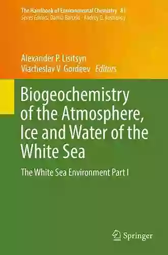 Biogeochemistry of the Atmosphere Ice and Water of the White Sea: The White Sea Environment Part I (The Handbook of Environmental Chemistry 81)