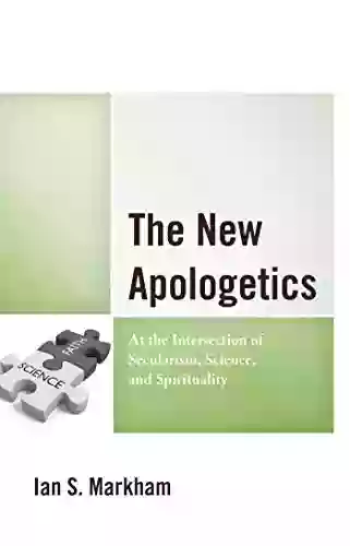 The New Apologetics: At The Intersection Of Secularism Science And Spirituality