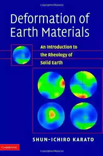 Deformation Of Earth Materials: An Introduction To The Rheology Of Solid Earth