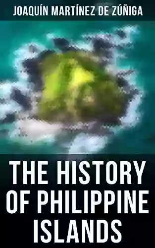 The History Of Philippine Islands: Discovery Population Language Government Manners Customs Productions And Commerce