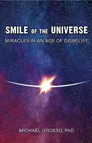 Smile Of The Universe: Miracles In An Age Of Disbelief