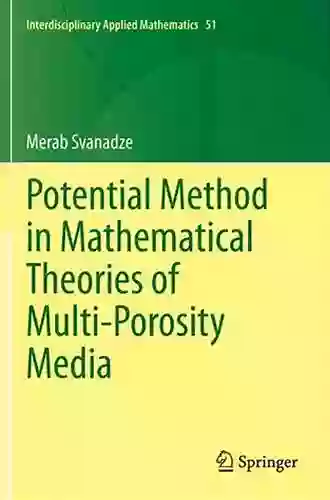 Potential Method In Mathematical Theories Of Multi Porosity Media (Interdisciplinary Applied Mathematics 51)