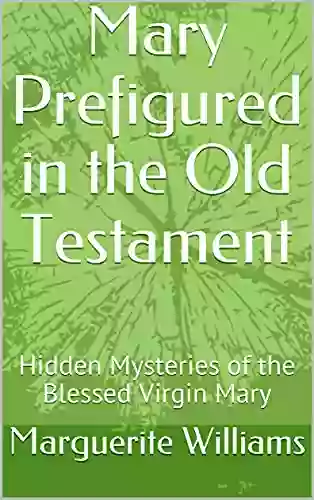 Mary Prefigured In The Old Testament : Hidden Mysteries Of The Blessed Virgin Mary