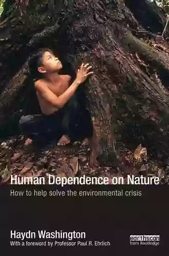 Human Dependence On Nature: How To Help Solve The Environmental Crisis