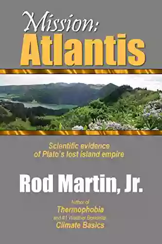 Mission: Atlantis: Scientific Evidence Of Plato S Lost Island Empire