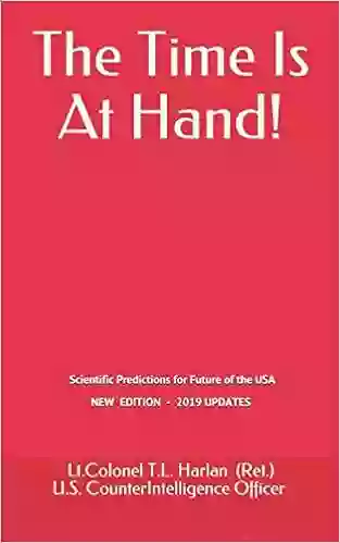 The Time Is At Hand : Scientific Predictions Concerning The Future Of America Which Have ALL Come True So Far