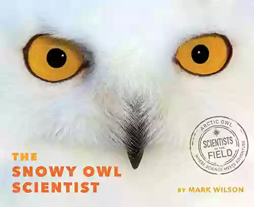 Snowy Owl Scientist (Scientists In The Field)