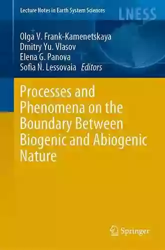 Processes And Phenomena On The Boundary Between Biogenic And Abiogenic Nature (Lecture Notes In Earth System Sciences)