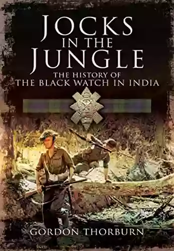 Jocks In The Jungle: The History Of The Black Watch In India