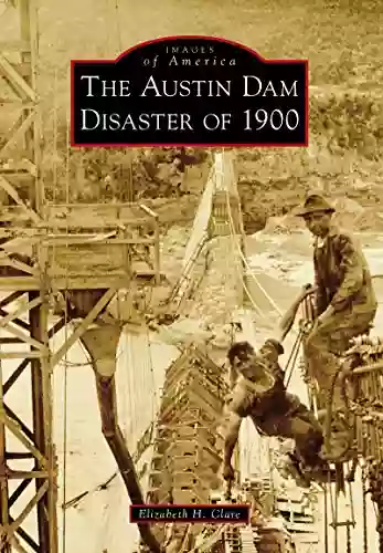 The Austin Dam Disaster Of 1900 (Images Of America)