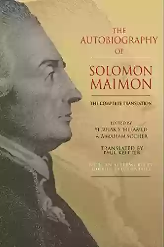 The Autobiography Of Solomon Maimon: The Complete Translation