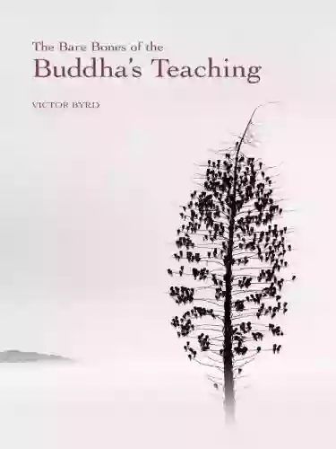 The Bare Bones of the Buddha s Teaching