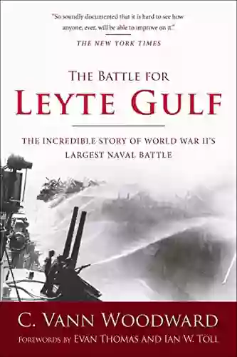 The Battle For Leyte Gulf: The Incredible Story Of World War II S Largest Naval Battle