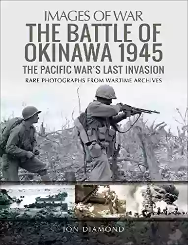 The Battle Of Okinawa 1945: The Pacific War S Last Invasion (Images Of War)