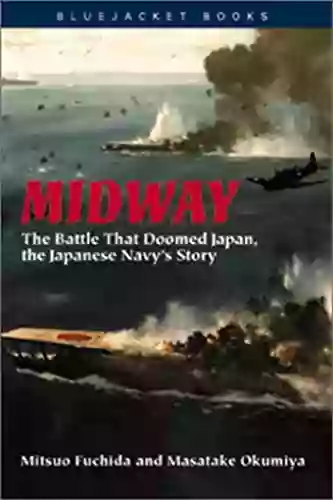 Midway: The Battle That Doomed Japan The Japanese Navy S Story