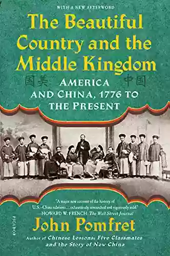 The Beautiful Country And The Middle Kingdom: America And China 1776 To The Present