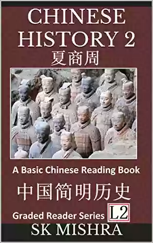 Chinese History 2: A Basic Chinese Reading Book: Ancient Dynasties Xia Shang And Zhou (Graded Reader Level 1)