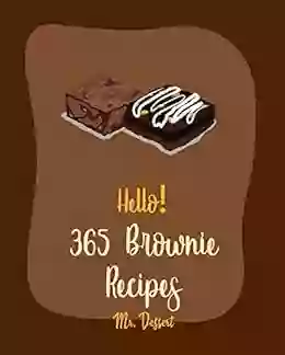 Hello 365 Brownie Recipes: Best Brownie Cookbook Ever For Beginners White Chocolate Cookbook Applesauce Cookbook Granola Bar Cookbook Easy Cheesecake Peanut Butter Cookie Recipe 1