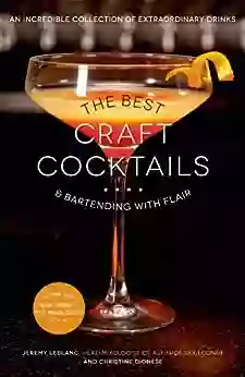 The Best Craft Cocktails Bartending With Flair: An Incredible Collection Of Extraordinary Drinks