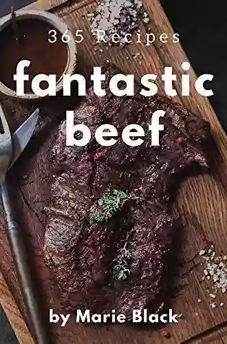 365 Fantastic Beef Recipes: The Best Ever Of Beef Cookbook