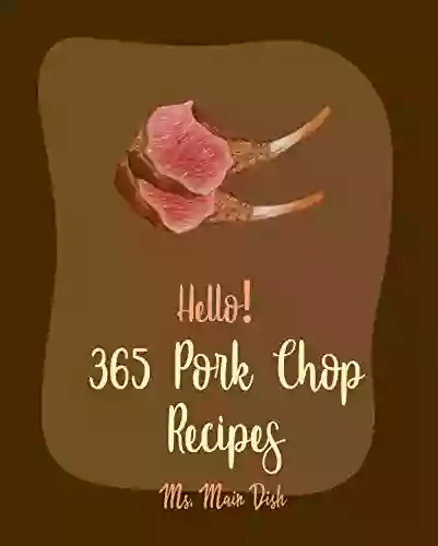 Hello 365 Pork Chop Recipes: Best Pork Chop Cookbook Ever For Beginners Braised Cookbook Pork Chop Cookbook Basmati Rice Recipe Pulled Pork Brown Rice Recipes Fried Rice Recipe 1