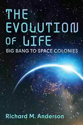 The Evolution Of Life: Big Bang To Space Colonies