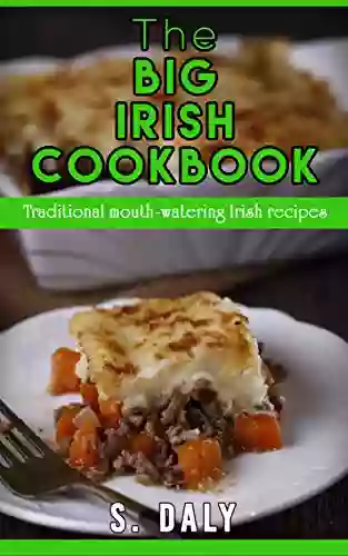 The Big Irish Cookbook: Traditional Mouth Watering Irish Recipes