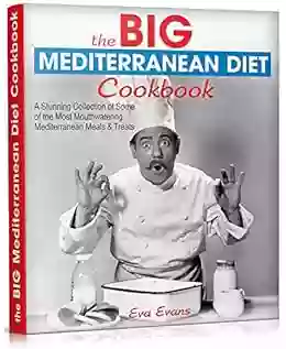 The BIG Mediterranean Diet Cookbook: A Stunning Collection Of Some Of The Most Mouthwatering Mediterranean Meals Treats