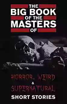 The Big Of The Masters Of Horror: 120+ Authors And 1000+ Stories