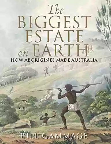 The Biggest Estate On Earth: How Aborigines Made Australia