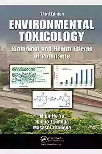 Environmental Toxicology: Biological And Health Effects Of Pollutants Third Edition