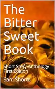 The Bitter Sweet Book: Short Story Anthology First Edition