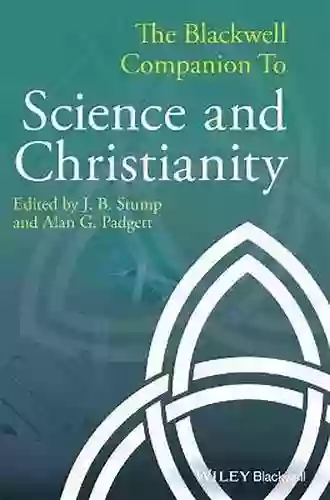 The Blackwell Companion To Science And Christianity