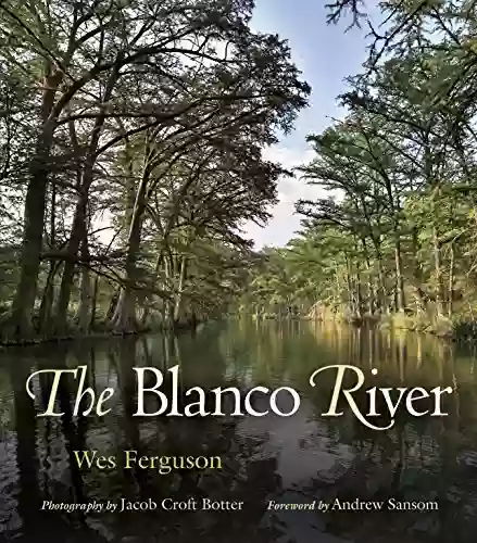 The Blanco River (River Sponsored by The Meadows Center for Water and the Environment Texas State University)