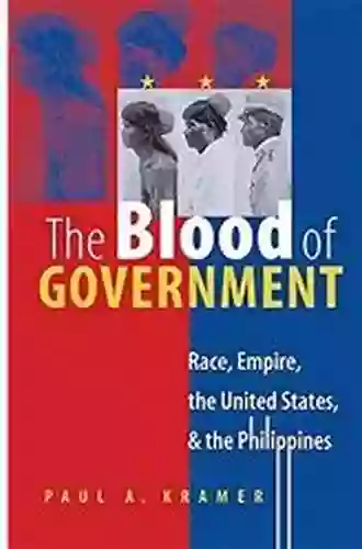 The Blood of Government: Race Empire the United States and the Philippines