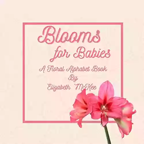 Blooms For Babies: A Floral Alphabet