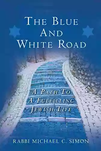 The Blue And White Road: A Path To A Fulfilling Jewish Life